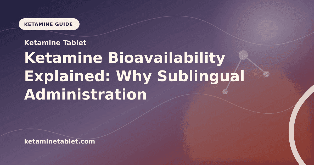 Ketamine Bioavailability Explained: Why Sublingual Administration Matters article visual for Ketamine Tablet