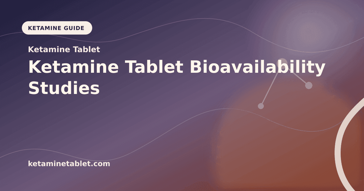 Ketamine Tablet Bioavailability Studies article visual for Ketamine Tablet