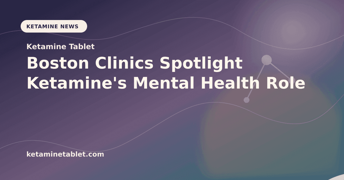 Boston Clinics Spotlight Ketamine's Mental Health Role article visual for Ketamine Tablet