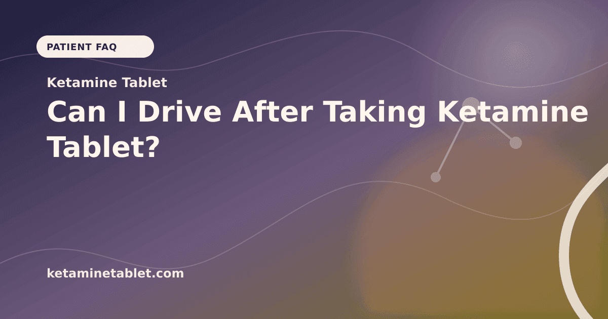 Can I Drive After Taking Ketamine Tablet? article visual for Ketamine Tablet