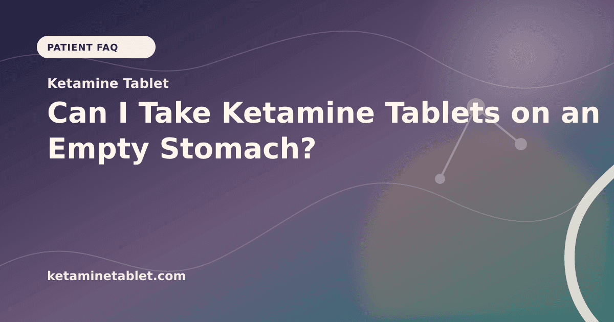 Can I Take Ketamine Tablets on an Empty Stomach? article visual for Ketamine Tablet