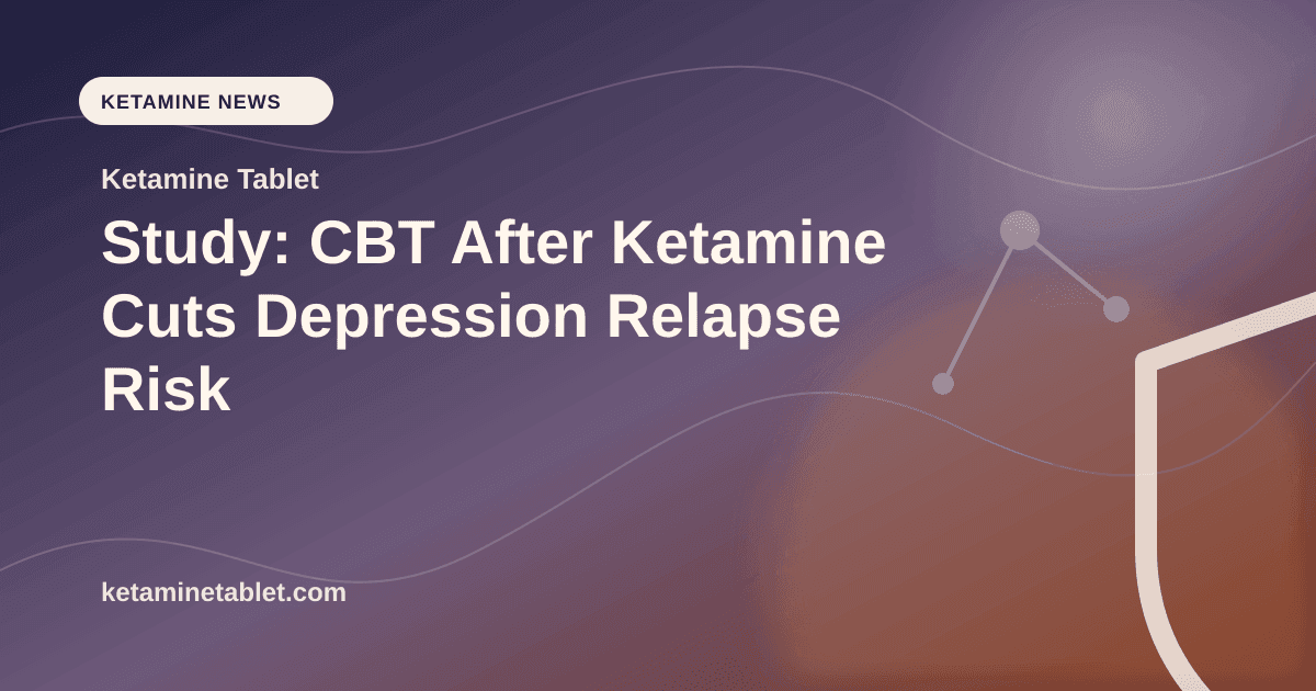Study: CBT After Ketamine Cuts Depression Relapse Risk article visual for Ketamine Tablet