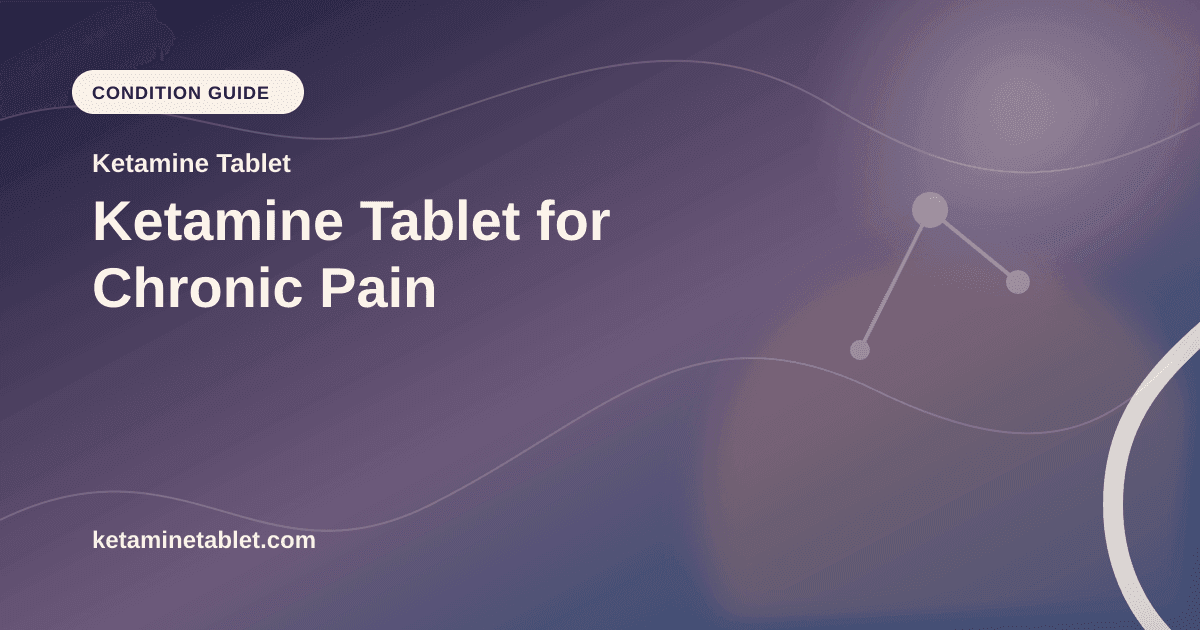 Ketamine Tablet for Chronic Pain article visual for Ketamine Tablet