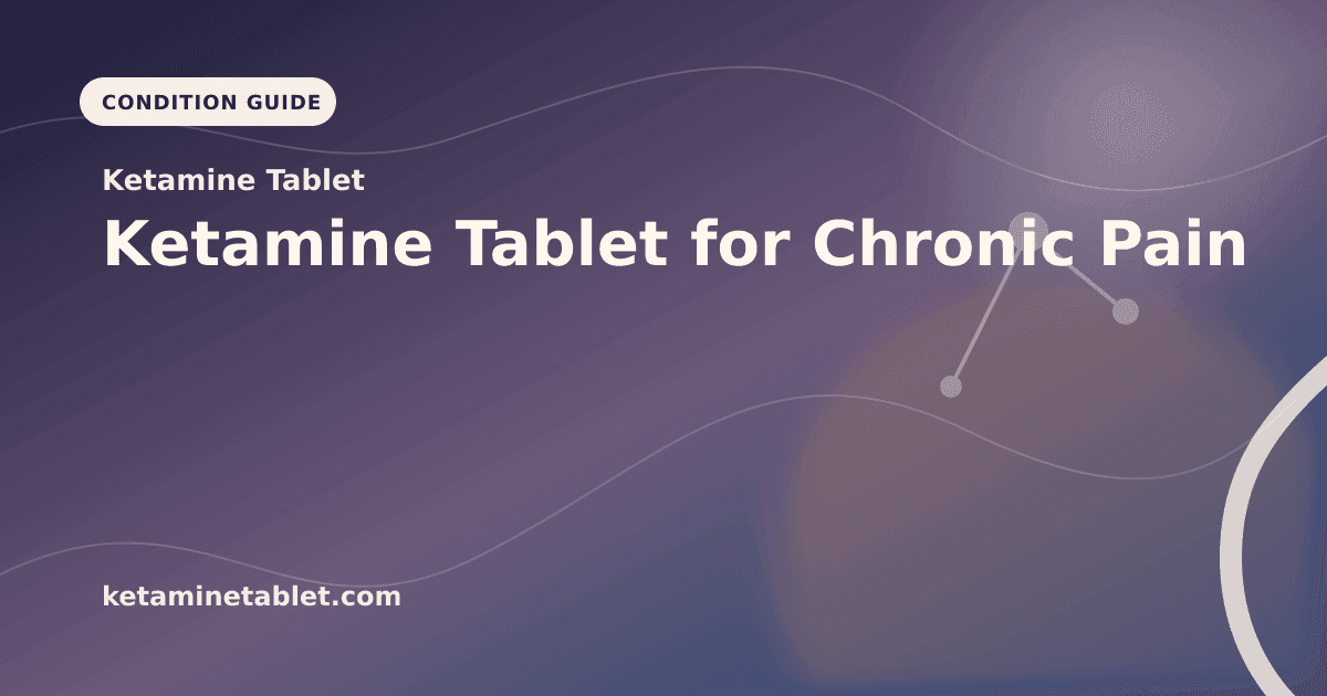 Ketamine Tablet for Chronic Pain article visual for Ketamine Tablet