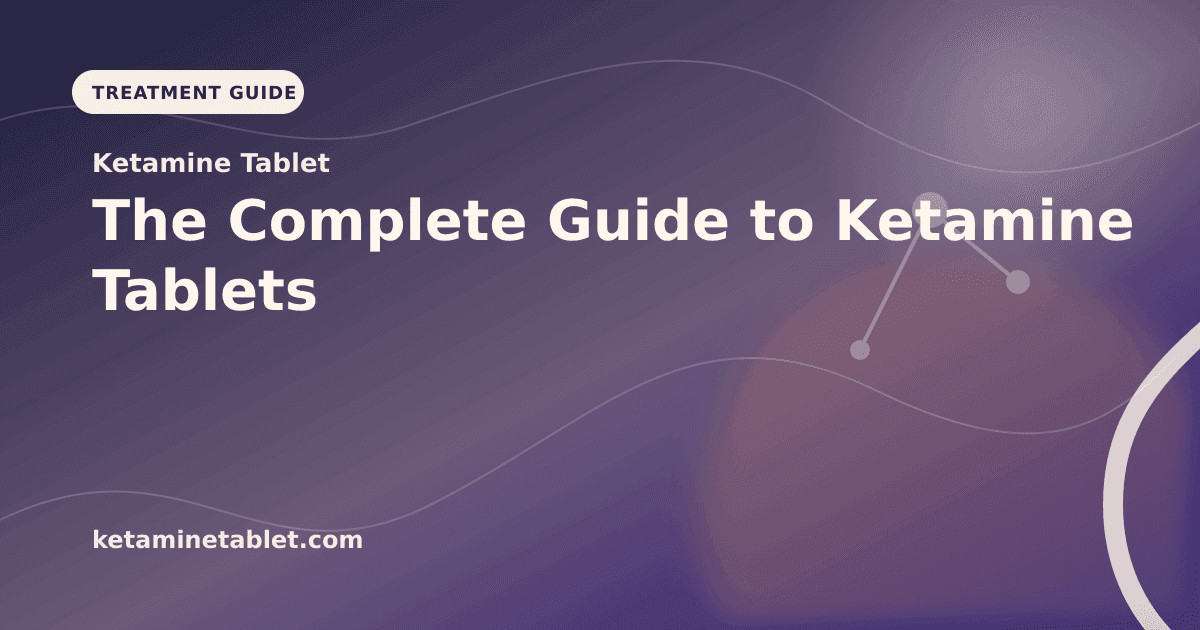 The Complete Guide to Ketamine Tablets article visual for Ketamine Tablet