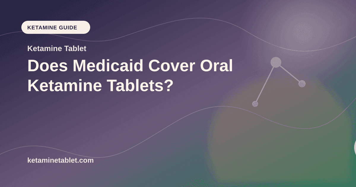 Does Medicaid Cover Oral Ketamine Tablets? article visual for Ketamine Tablet