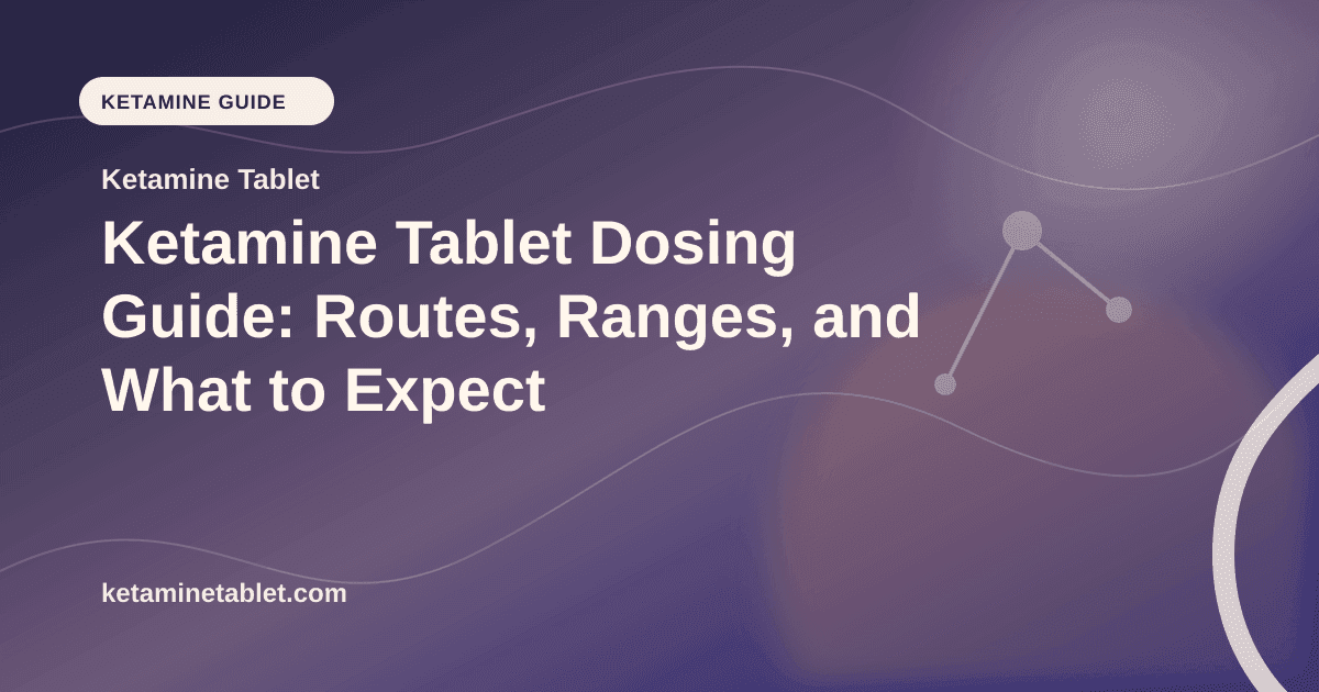 Ketamine Tablet Dosing Guide: Routes, Ranges, and What to Expect article visual for Ketamine Tablet