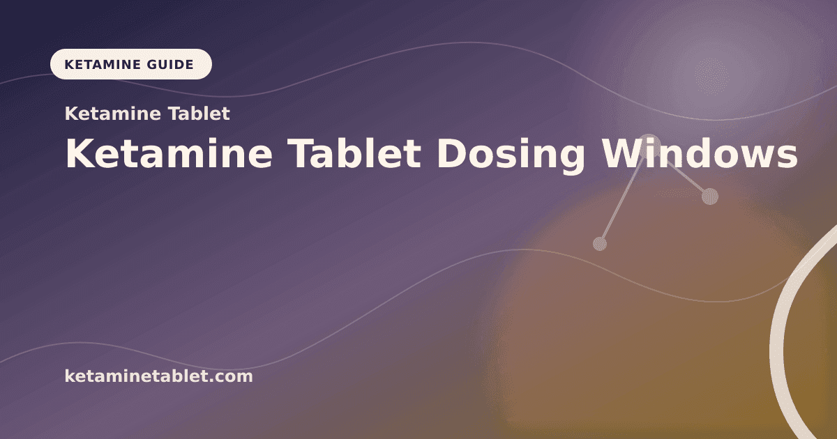 Ketamine Tablet Dosing Windows article visual for Ketamine Tablet