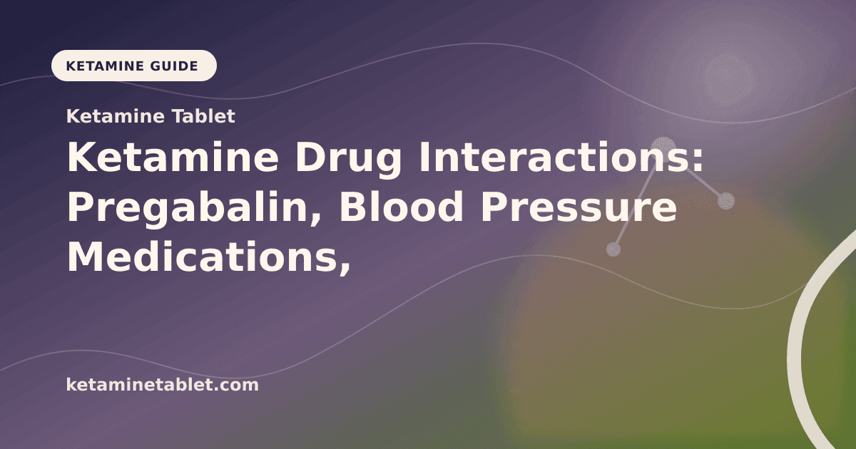 Ketamine Drug Interactions: Pregabalin, Blood Pressure Medications, and More article visual for Ketamine Tablet