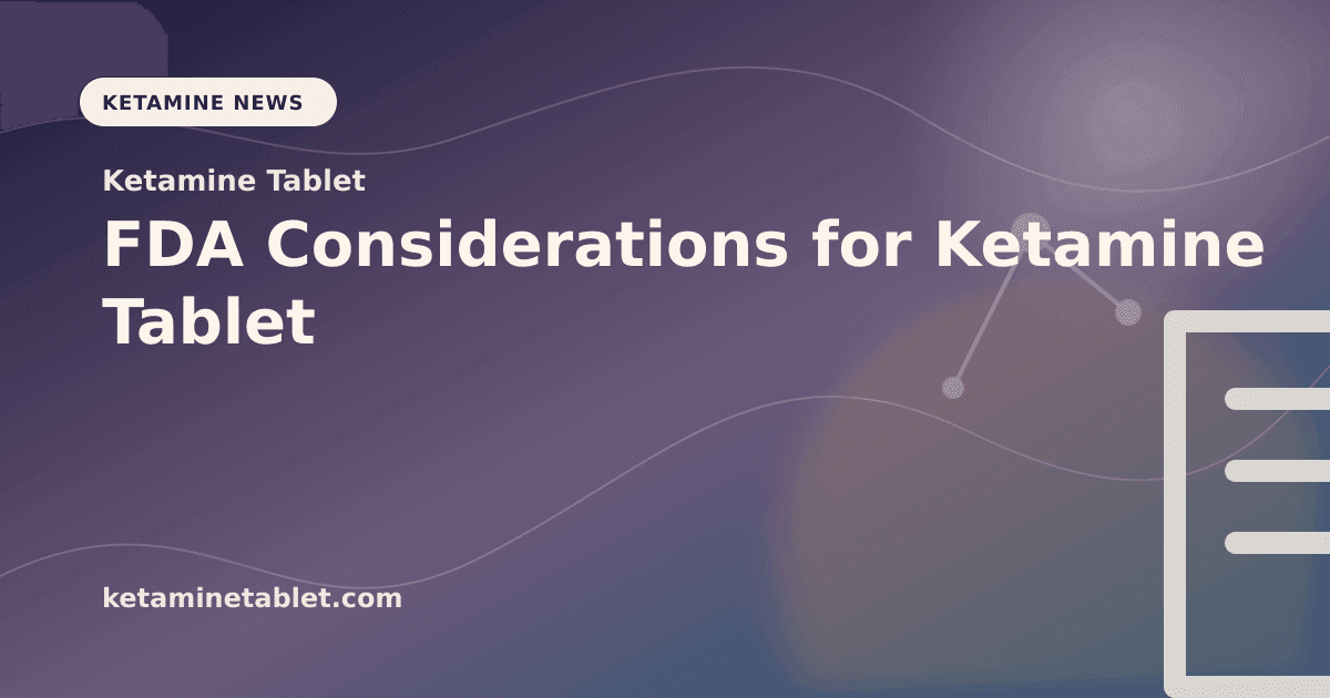 FDA Considerations for Ketamine Tablet article visual for Ketamine Tablet