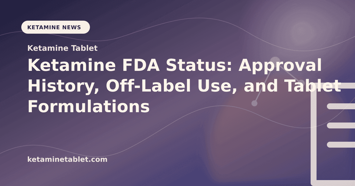 Ketamine FDA Status: Approval History, Off-Label Use, and Tablet Formulations article visual for Ketamine Tablet