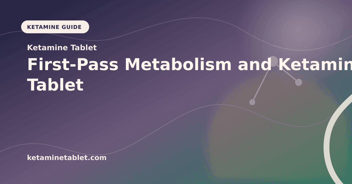 First-Pass Metabolism and Ketamine Tablet article visual for Ketamine Tablet