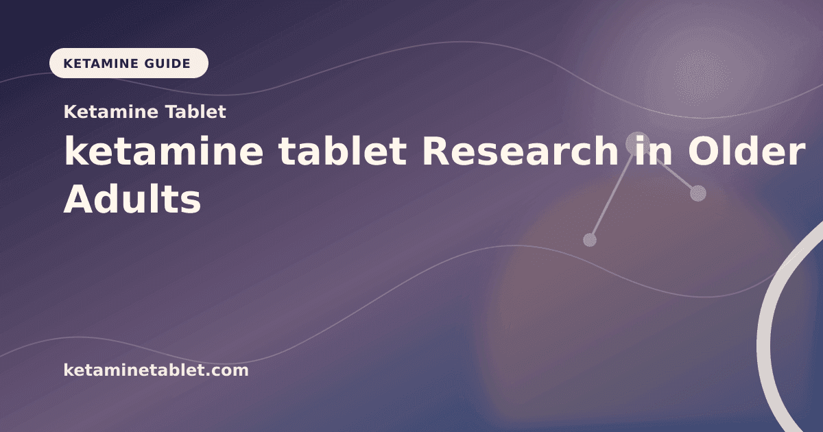 ketamine tablet Research in Older Adults article visual for Ketamine Tablet
