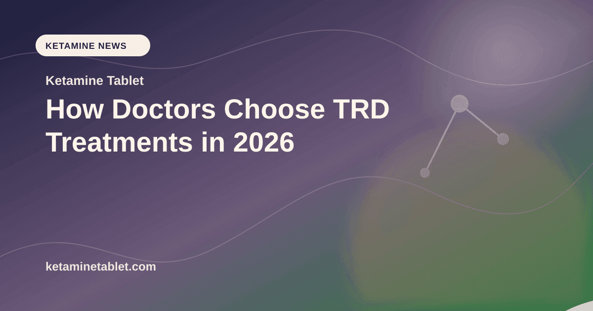How Doctors Choose TRD Treatments in 2026 article visual for Ketamine Tablet