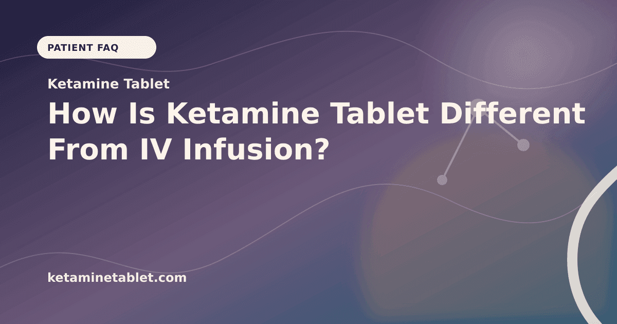 How Is Ketamine Tablet Different From IV Infusion? article visual for Ketamine Tablet
