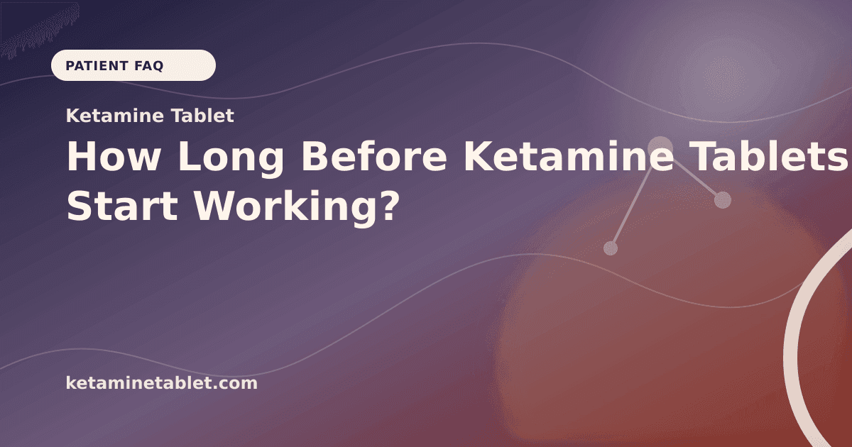 How Long Before Ketamine Tablets Start Working? article visual for Ketamine Tablet