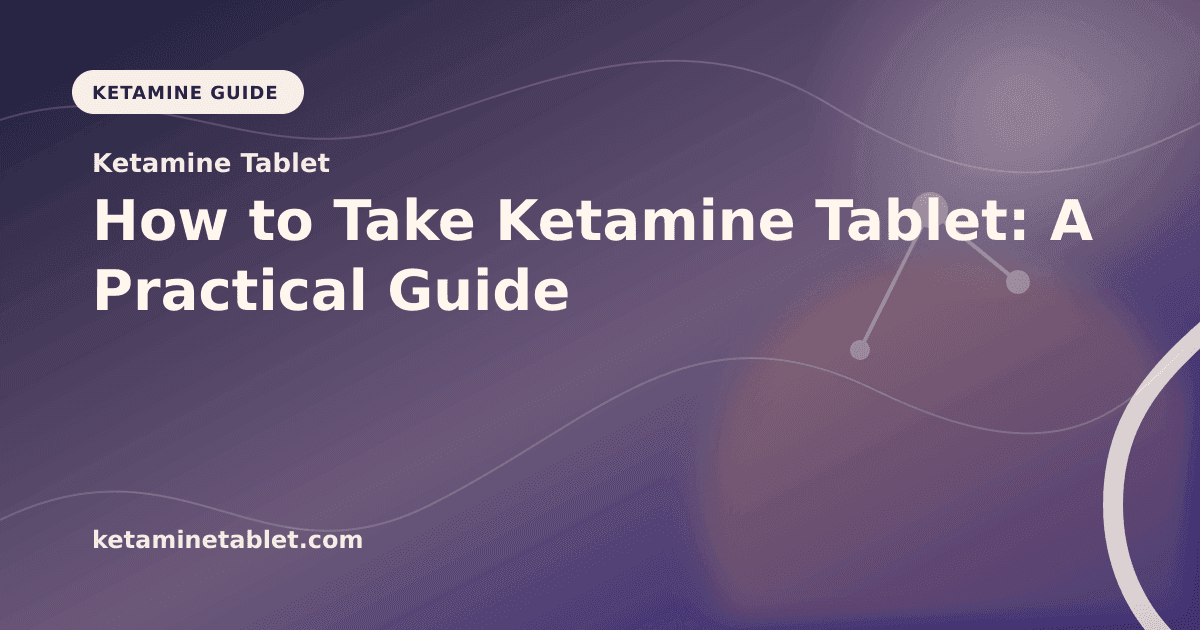 How to Take Ketamine Tablet: A Practical Guide article visual for Ketamine Tablet