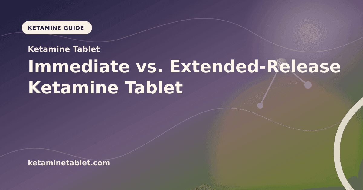 Immediate vs. Extended-Release Ketamine Tablet article visual for Ketamine Tablet