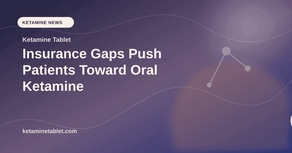 Insurance Gaps Push Patients Toward Oral Ketamine article visual for Ketamine Tablet