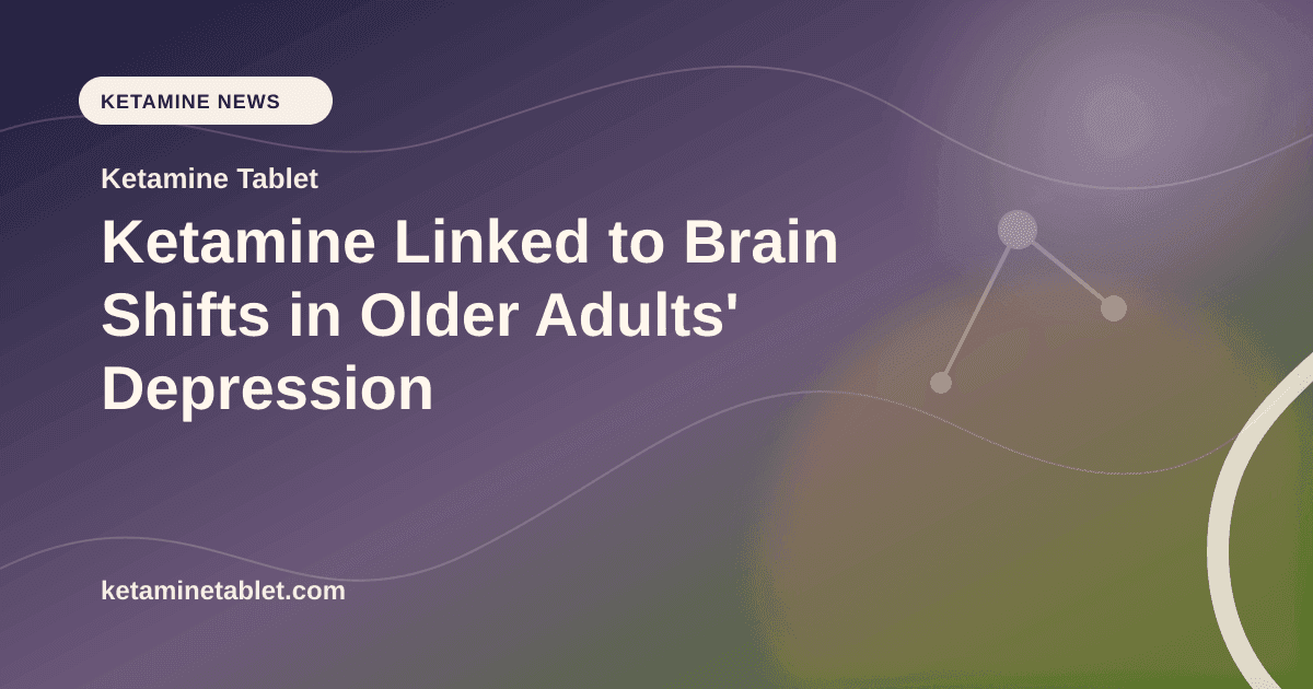 Ketamine Linked to Brain Shifts in Older Adults' Depression article visual for Ketamine Tablet