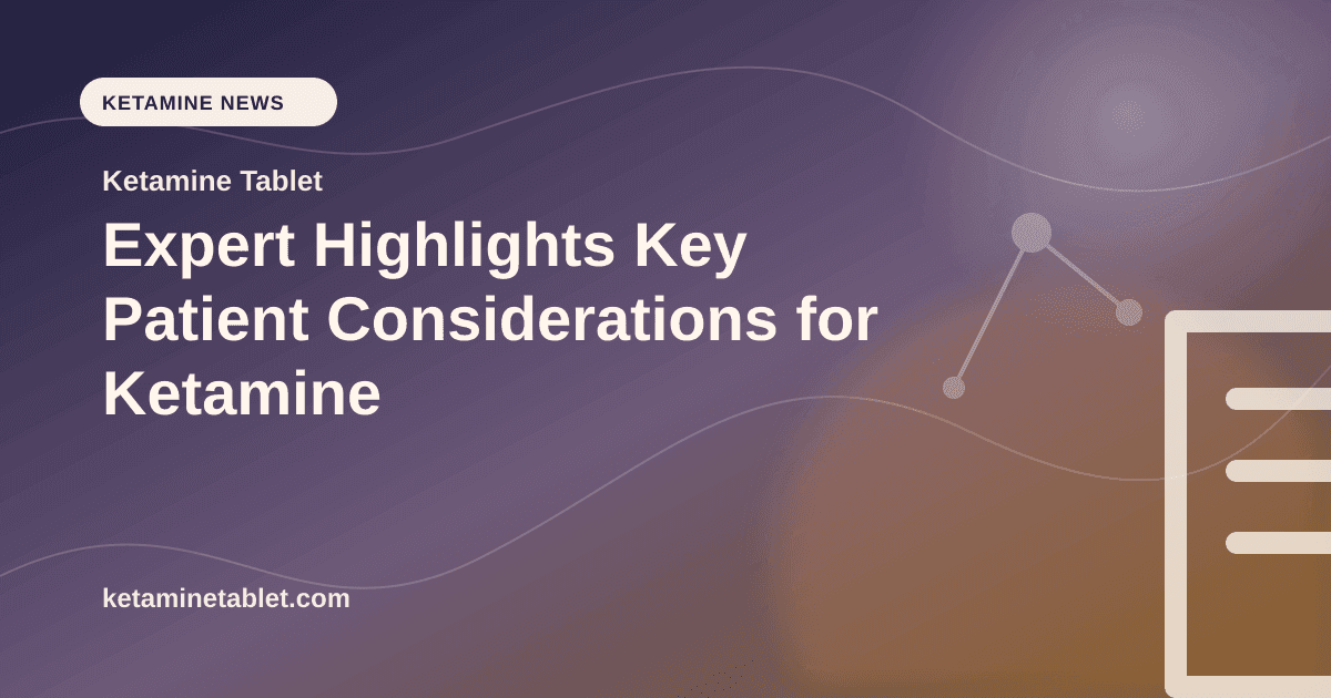 Expert Highlights Key Patient Considerations for Ketamine article visual for Ketamine Tablet