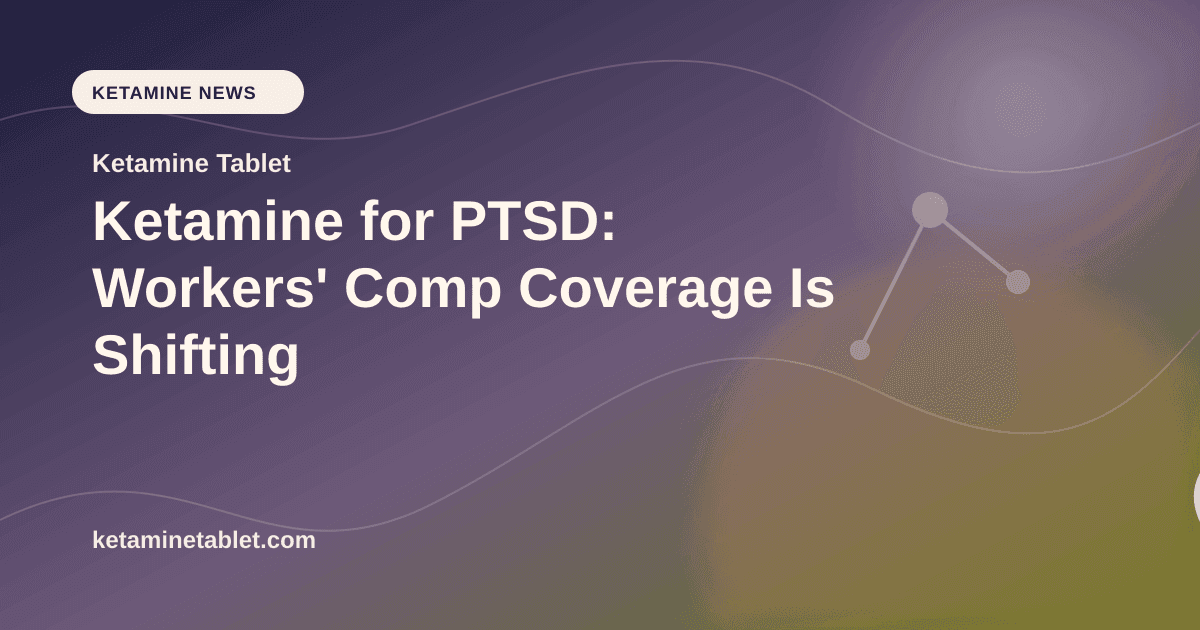 Ketamine for PTSD: Workers' Comp Coverage Is Shifting article visual for Ketamine Tablet
