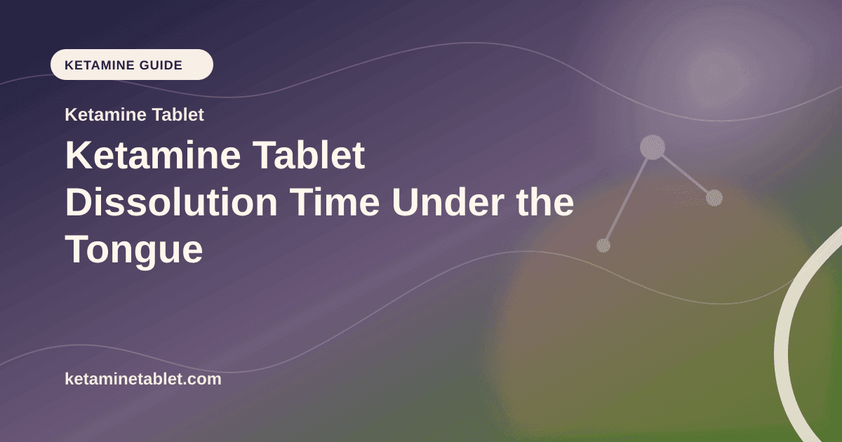 Ketamine Tablet Dissolution Time Under the Tongue article visual for Ketamine Tablet