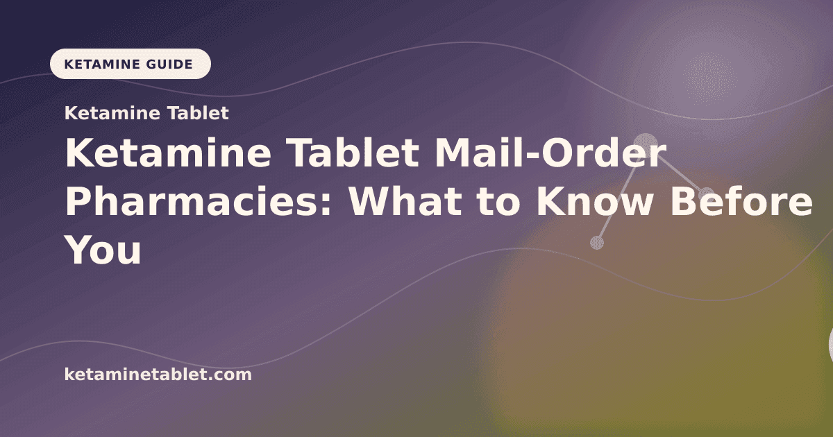 Ketamine Tablet Mail-Order Pharmacies: What to Know Before You Order article visual for Ketamine Tablet