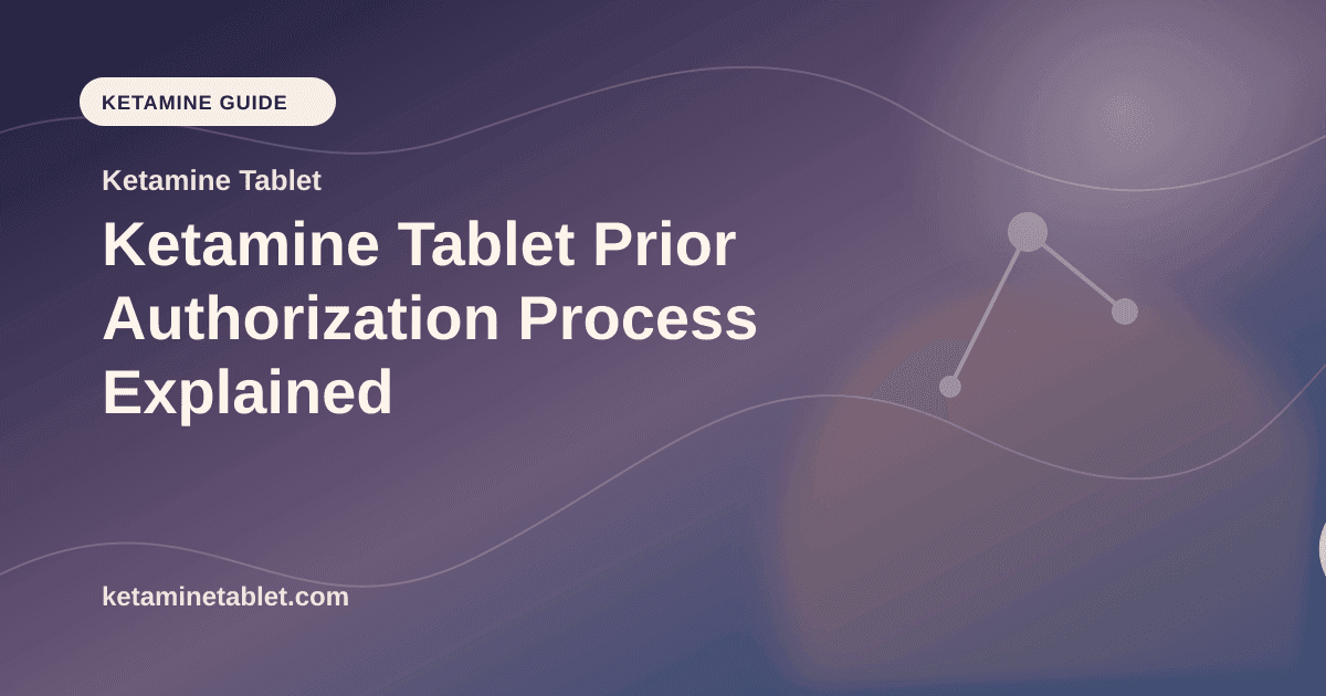Ketamine Tablet Prior Authorization Process Explained article visual for Ketamine Tablet