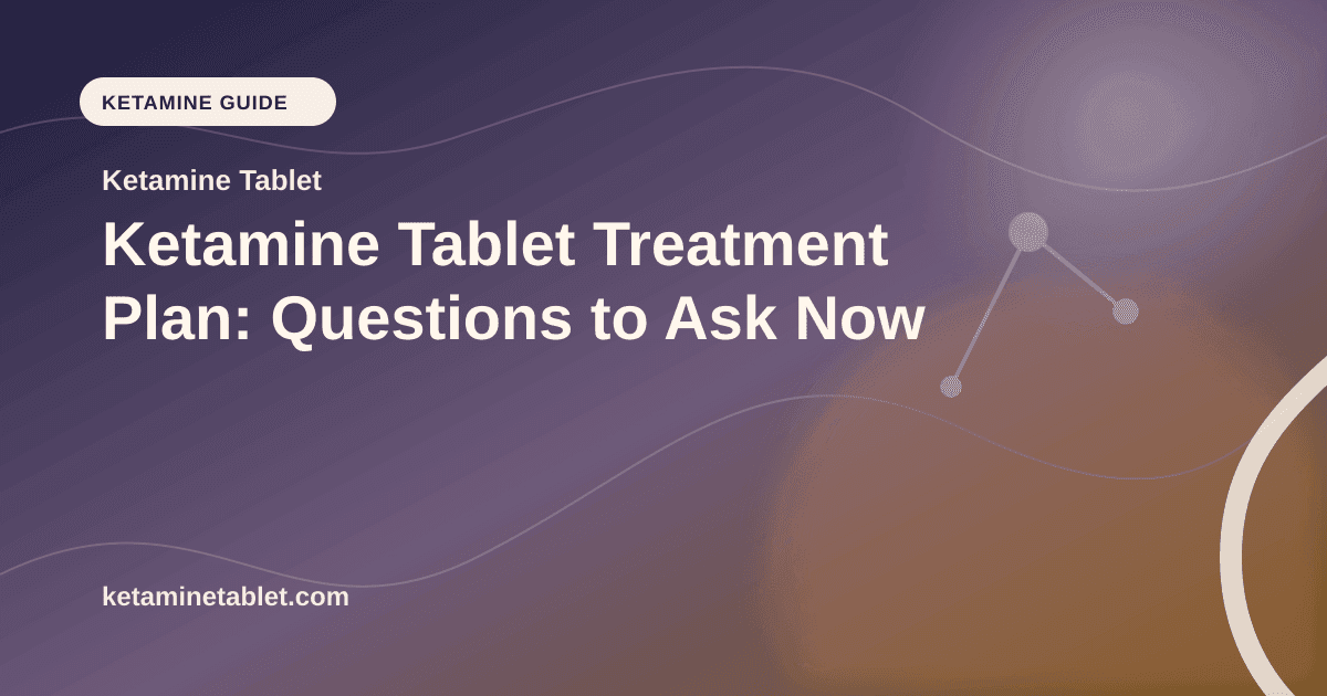 Ketamine Tablet Treatment Plan: Questions to Ask Now article visual for Ketamine Tablet