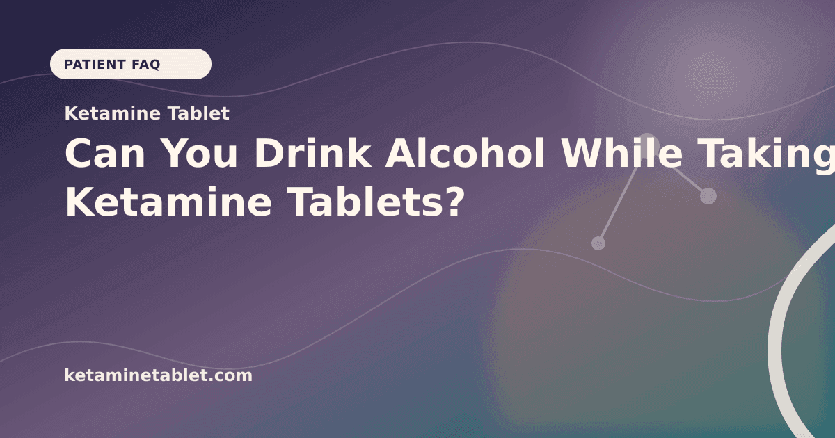 Can You Drink Alcohol While Taking Ketamine Tablets? article visual for Ketamine Tablet
