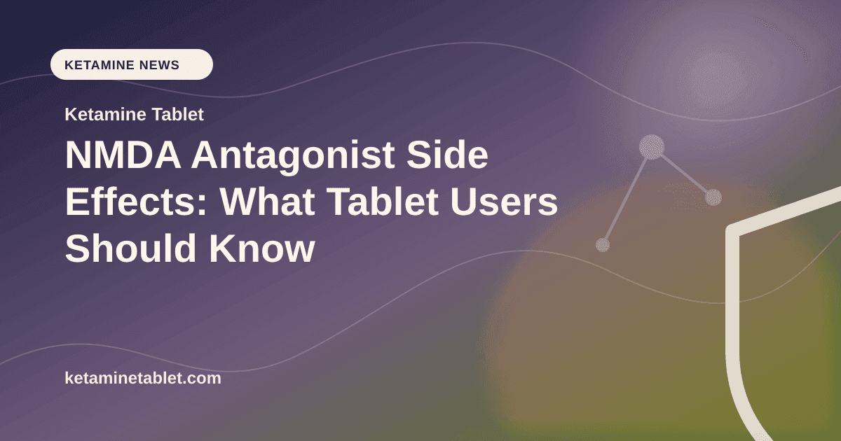 NMDA Antagonist Side Effects: What Tablet Users Should Know article visual for Ketamine Tablet
