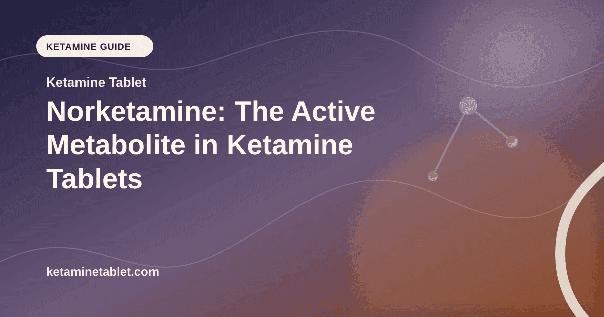 Norketamine: The Active Metabolite in Ketamine Tablets article visual for Ketamine Tablet