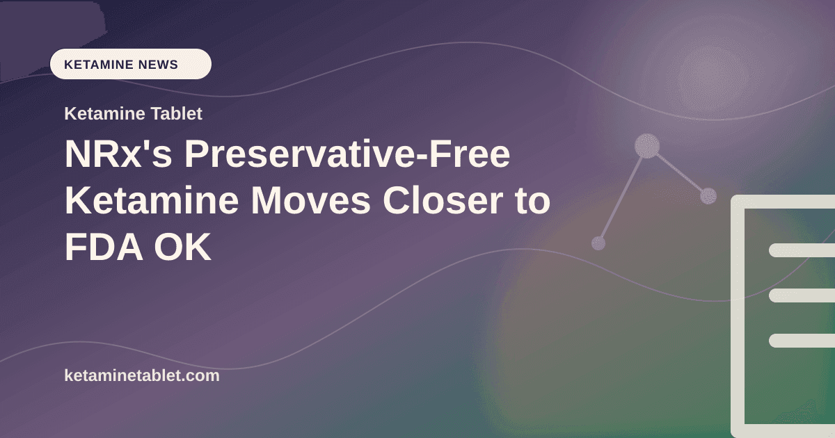 NRx's Preservative-Free Ketamine Moves Closer to FDA OK article visual for Ketamine Tablet