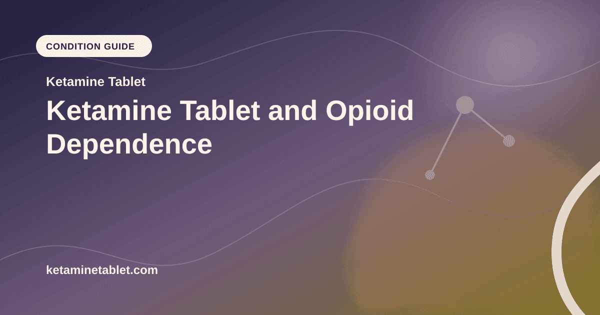 Ketamine Tablet and Opioid Dependence article visual for Ketamine Tablet