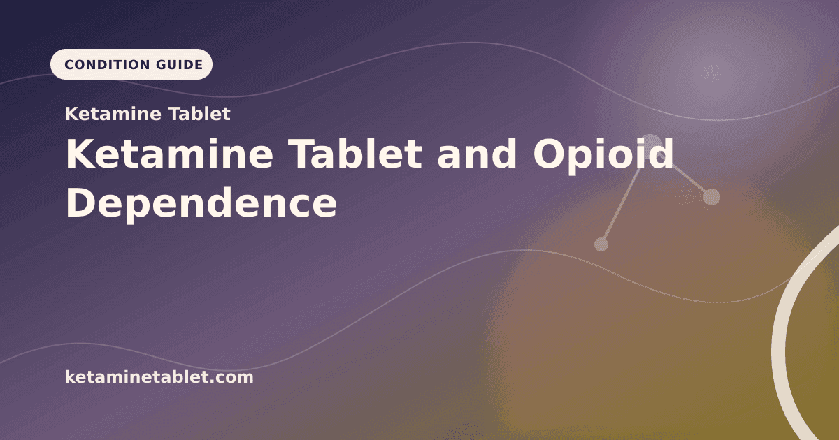 Ketamine Tablet and Opioid Dependence article visual for Ketamine Tablet