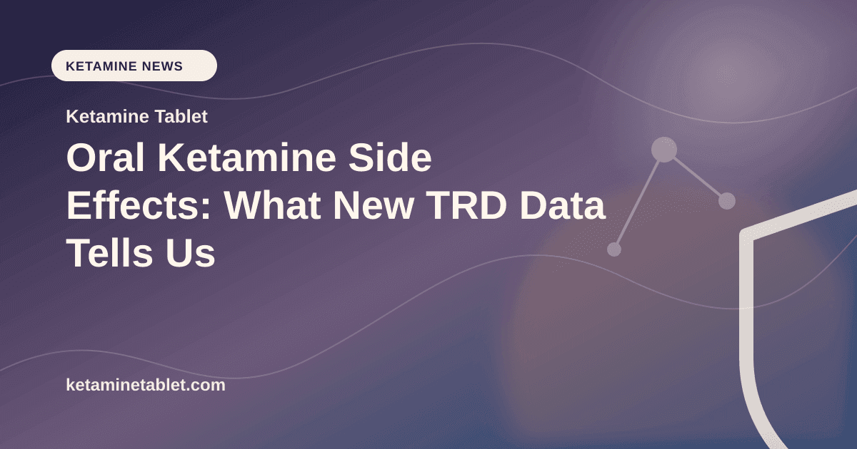 Oral Ketamine Side Effects: What New TRD Data Tells Us article visual for Ketamine Tablet