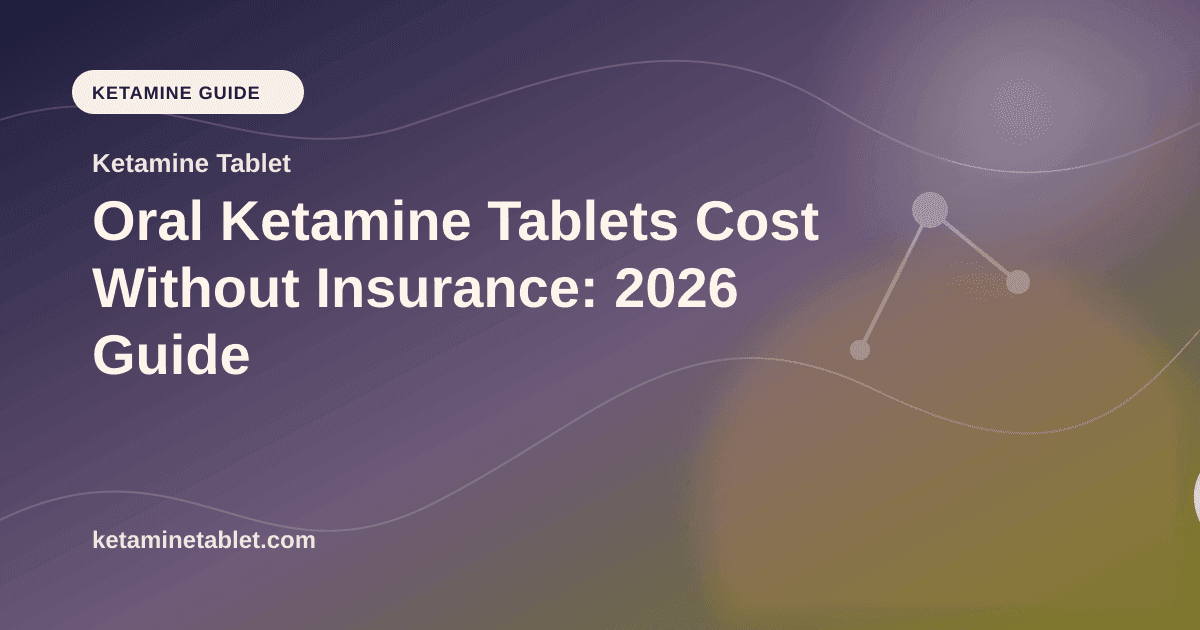 Oral Ketamine Tablets Cost Without Insurance: 2026 Guide article visual for Ketamine Tablet
