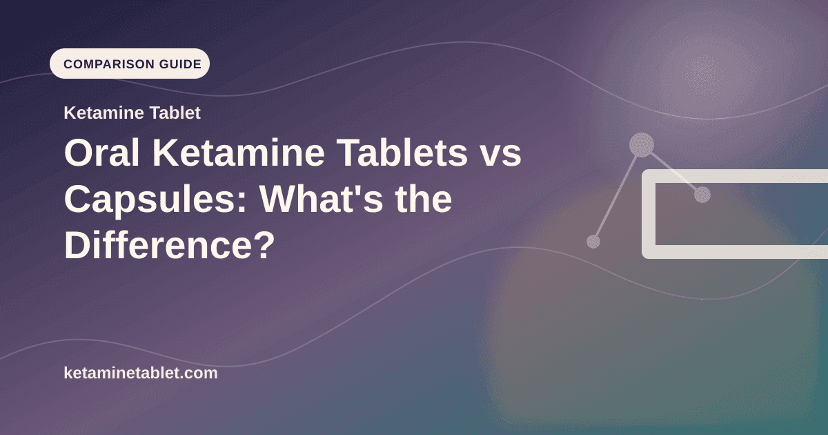 Oral Ketamine Tablets vs Capsules: What's the Difference? article visual for Ketamine Tablet