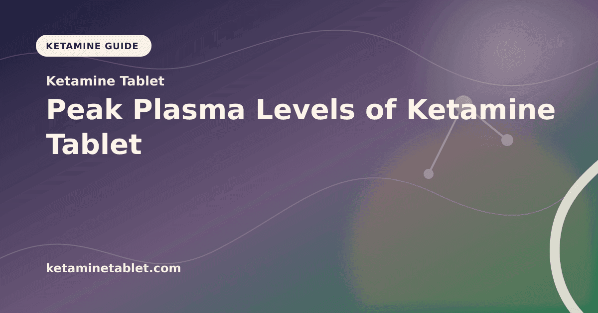 Peak Plasma Levels of Ketamine Tablet article visual for Ketamine Tablet