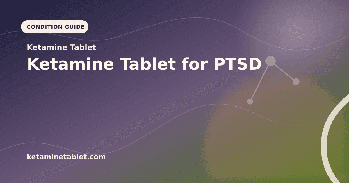 Ketamine Tablet for PTSD article visual for Ketamine Tablet
