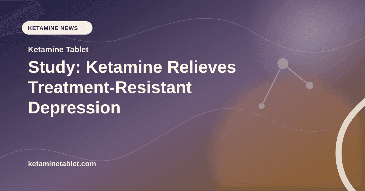 Study: Ketamine Relieves Treatment-Resistant Depression article visual for Ketamine Tablet