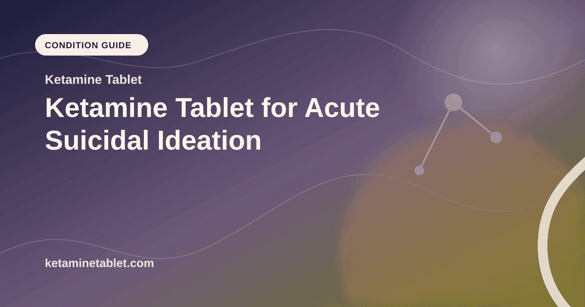 Ketamine Tablet for Acute Suicidal Ideation article visual for Ketamine Tablet