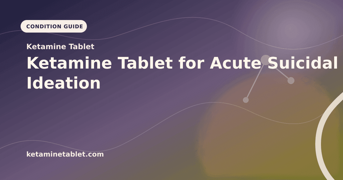 Ketamine Tablet for Acute Suicidal Ideation article visual for Ketamine Tablet