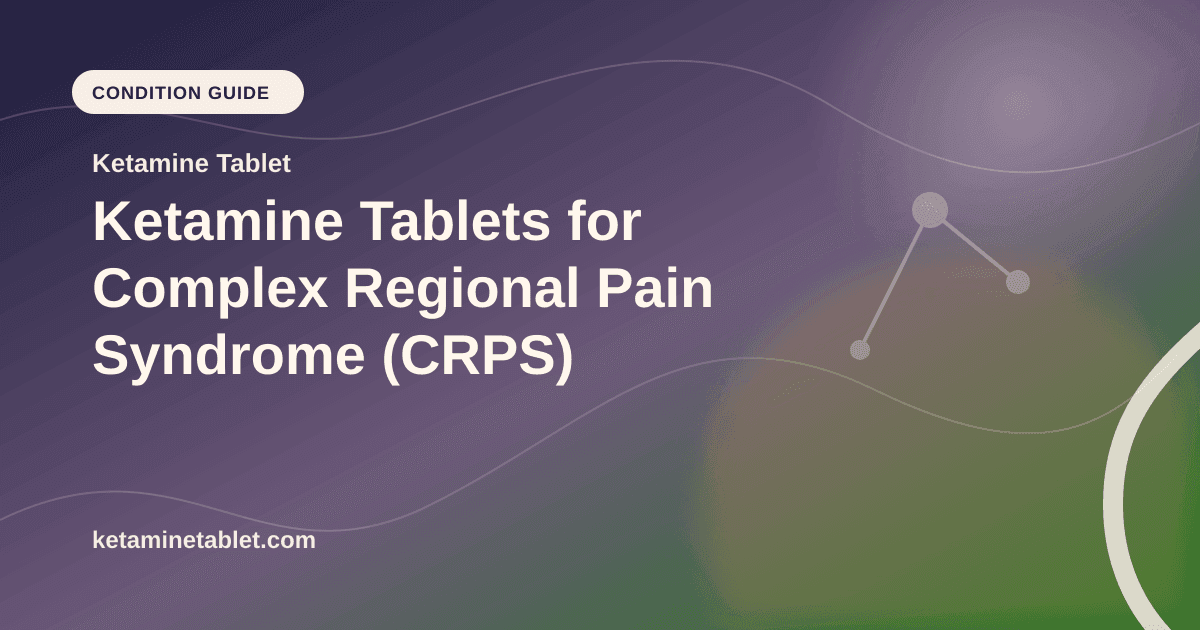 Ketamine Tablets for Complex Regional Pain Syndrome (CRPS) article visual for Ketamine Tablet