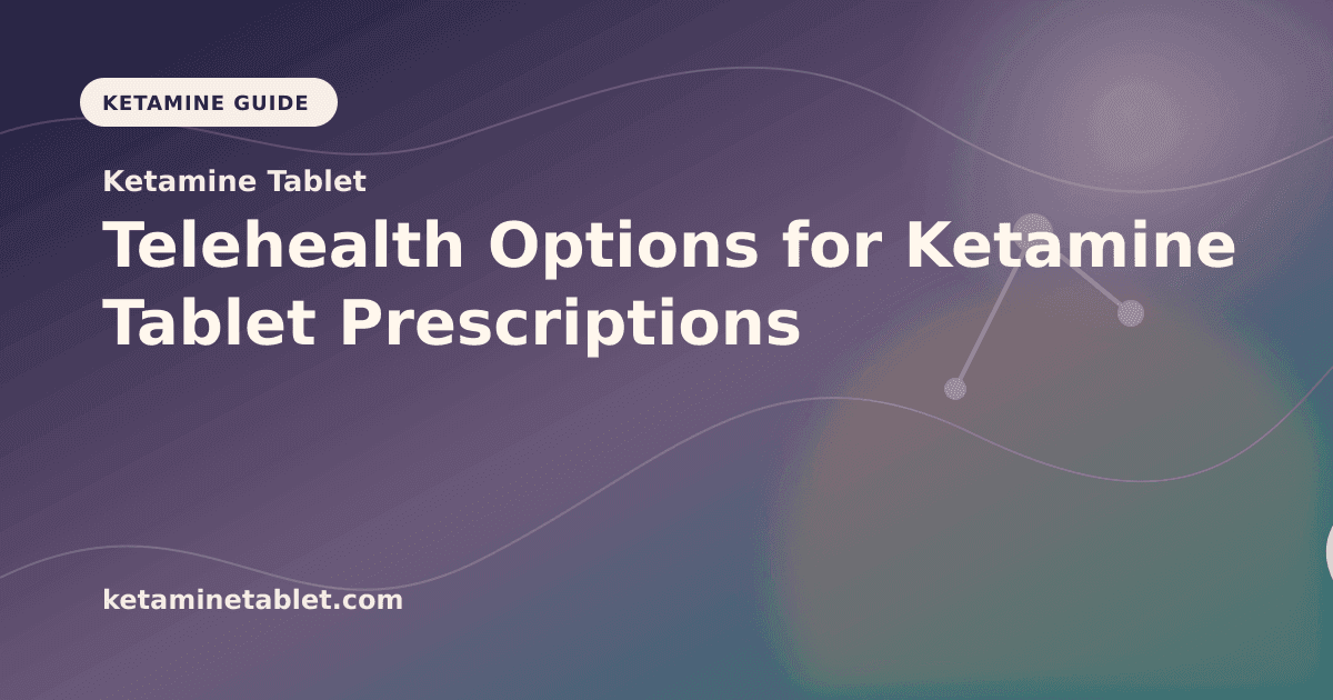 Telehealth Options for Ketamine Tablet Prescriptions article visual for Ketamine Tablet