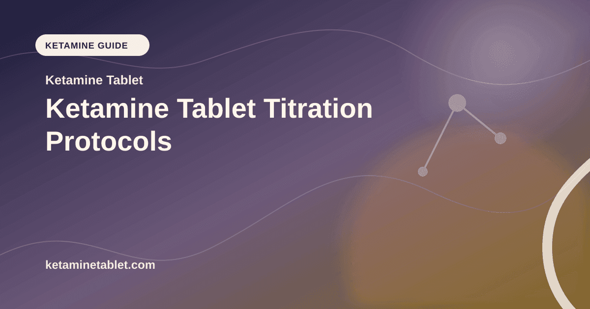 Ketamine Tablet Titration Protocols article visual for Ketamine Tablet