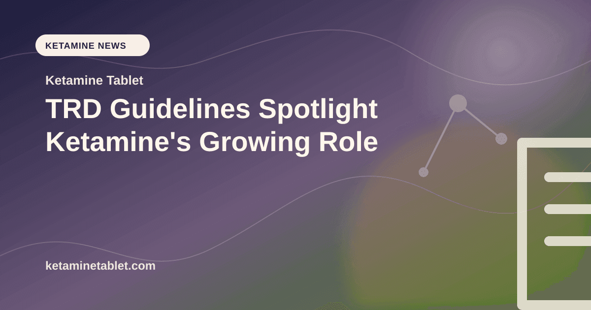 TRD Guidelines Spotlight Ketamine's Growing Role article visual for Ketamine Tablet