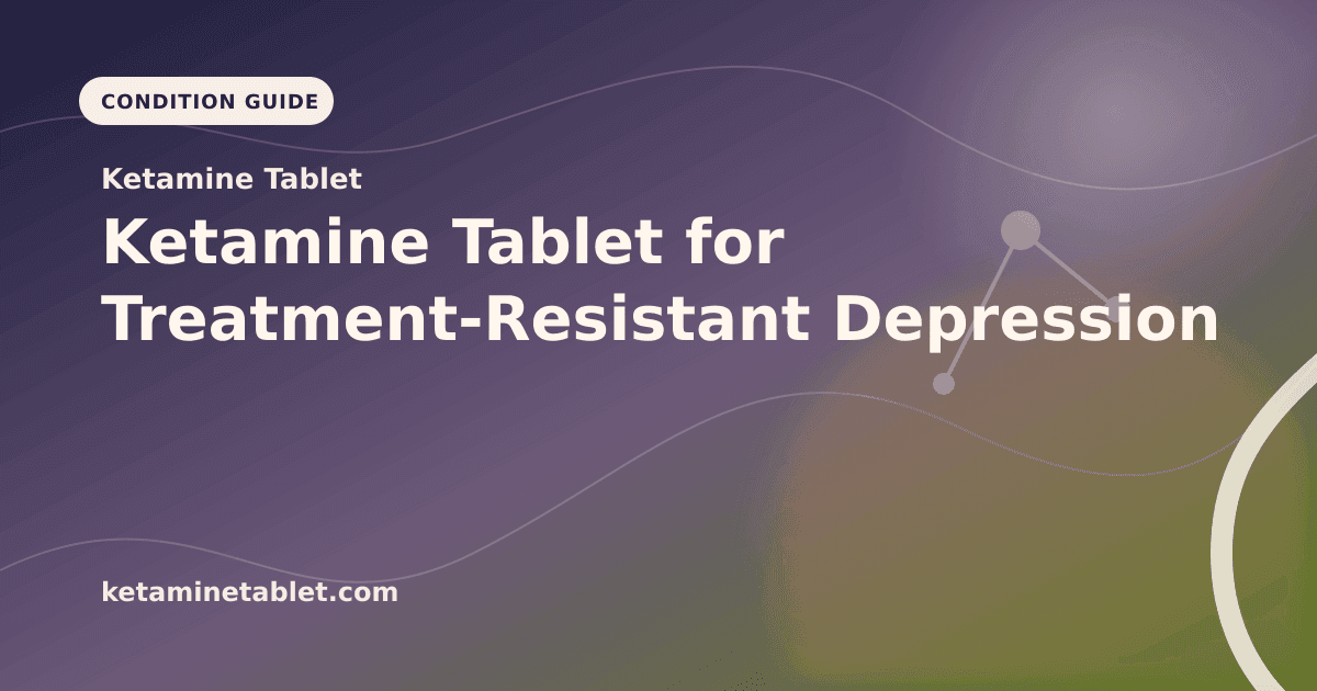 Ketamine Tablet for Treatment-Resistant Depression article visual for Ketamine Tablet