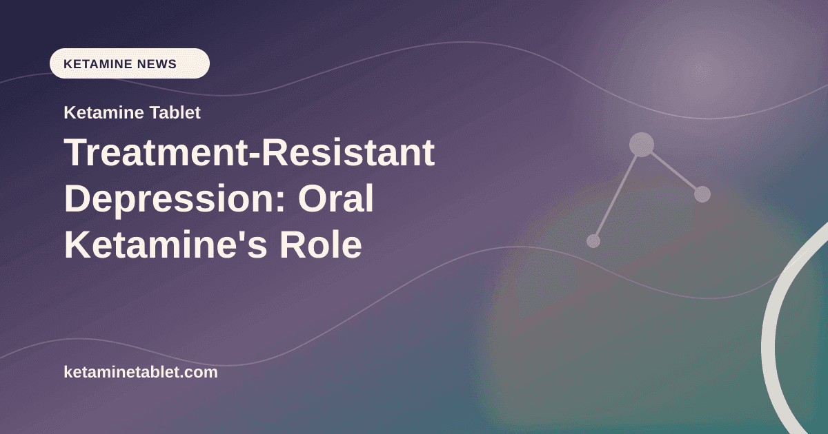 Treatment-Resistant Depression: Oral Ketamine's Role article visual for Ketamine Tablet